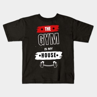 The Gym Is mY house Gym motivation Kids T-Shirt